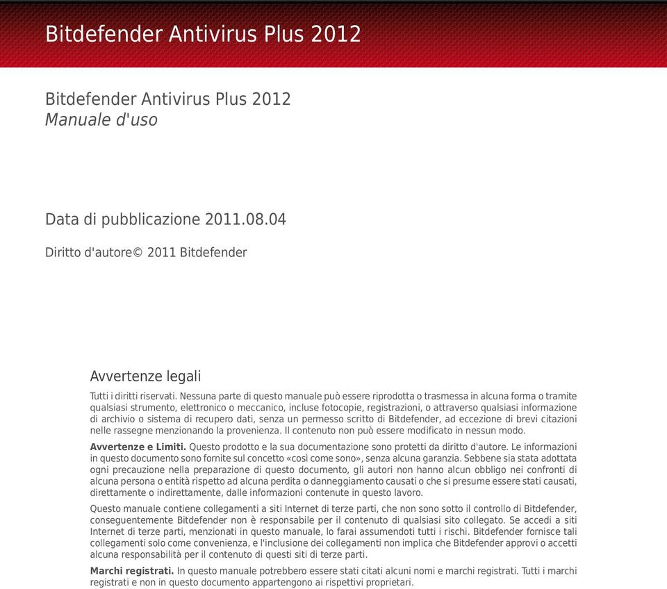 informazione di archivio o sistema di recupero dati, senza un permesso scritto di Bitdefender, ad eccezione di brevi citazioni nelle rassegne menzionando la provenienza.