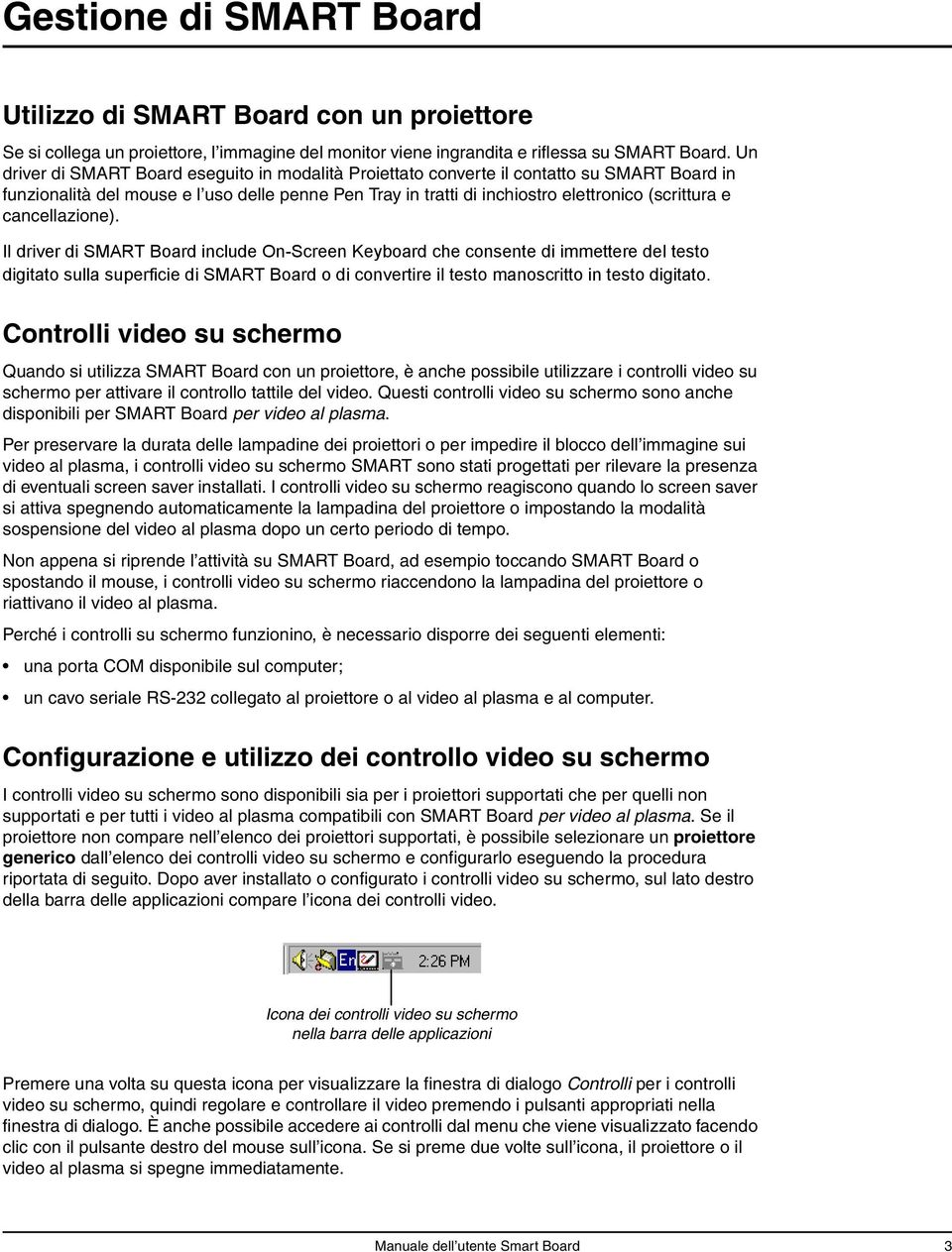 cancellazione). Il driver di SMART Board include On-Screen Keyboard che consente di immettere del testo digitato sulla superficie di SMART Board o di convertire il testo manoscritto in testo digitato.