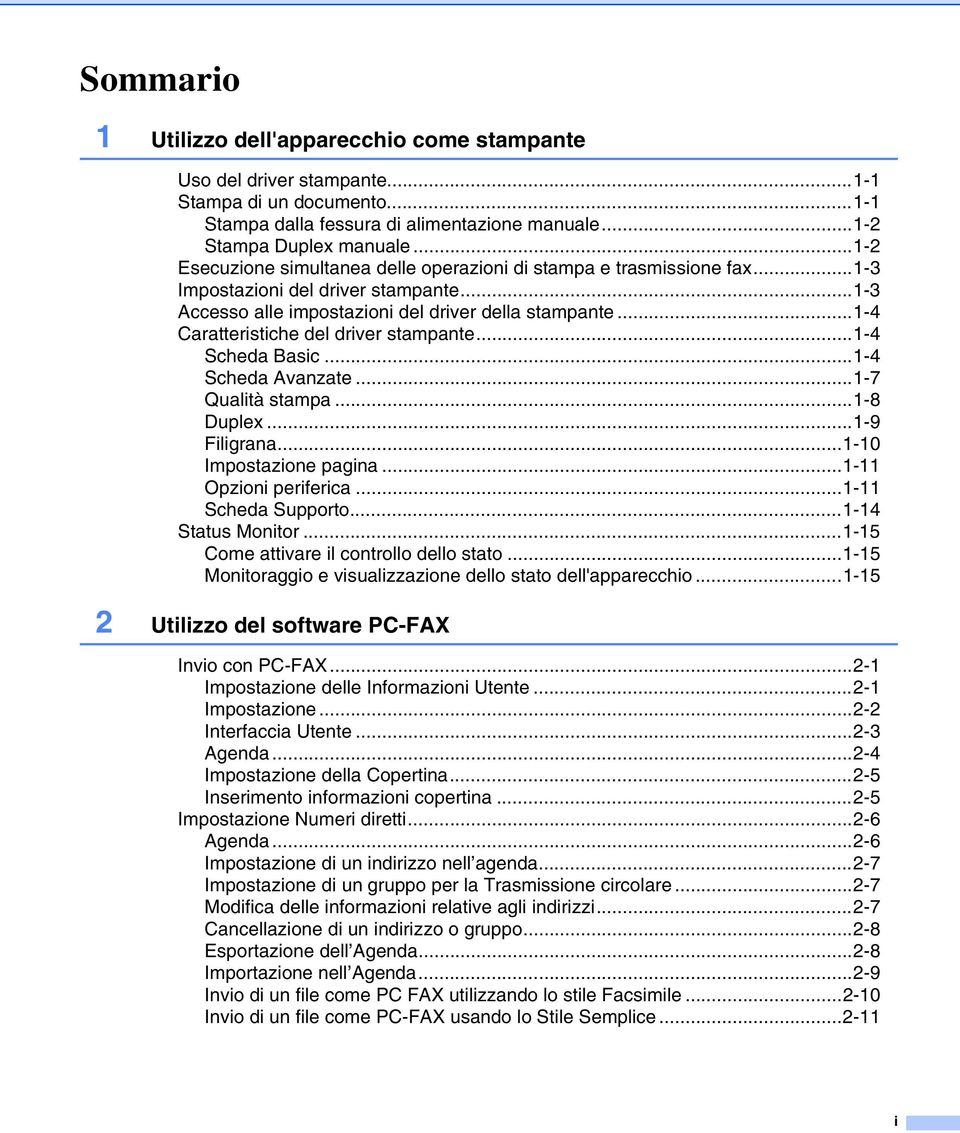 ..-4 Caratteristiche del driver stampante...-4 Scheda Basic...-4 Scheda Avanzate...-7 Qualità stampa...-8 Duplex...-9 Filigrana...-0 Impostazione pagina...- Opzioni periferica...- Scheda Supporto.