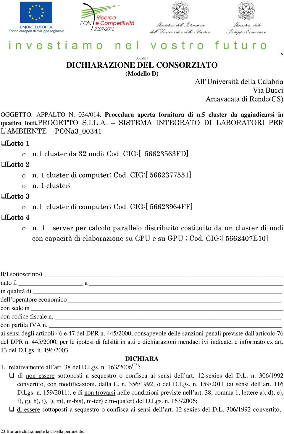 1 cluster di computer; Cod. CIG:[ 5662377551] o n. 1 cluster; o n.1 cluster di computer; Cod. CIG:[ 56623964FF] o n.