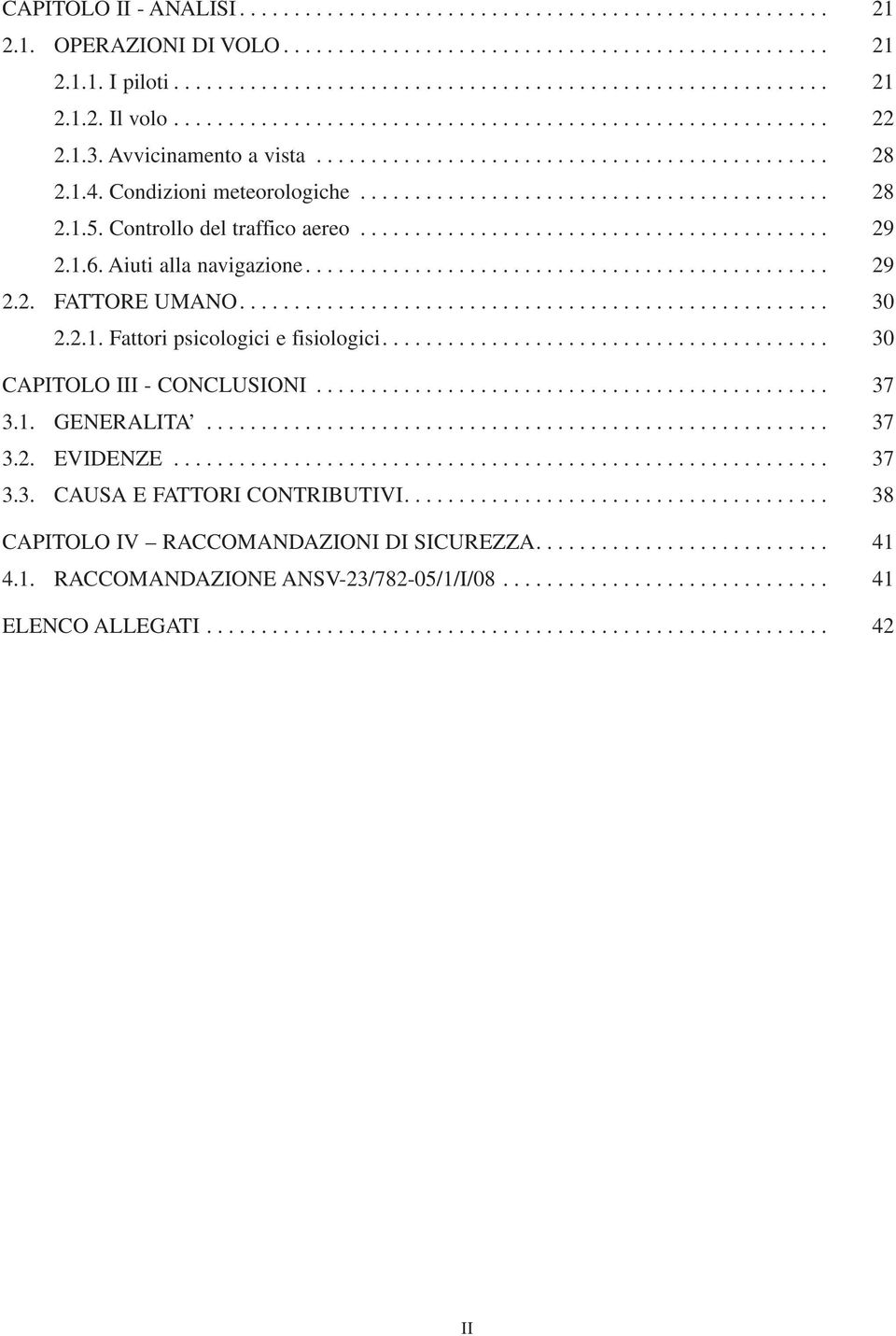 Controllo del traffico aereo........................................... 29 2.1.6. Aiuti alla navigazione................................................ 29 2.2. FATTORE UMANO...................................................... 30 2.