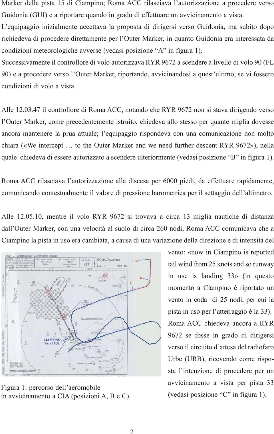 meteorologiche avverse (vedasi posizione A in figura 1).