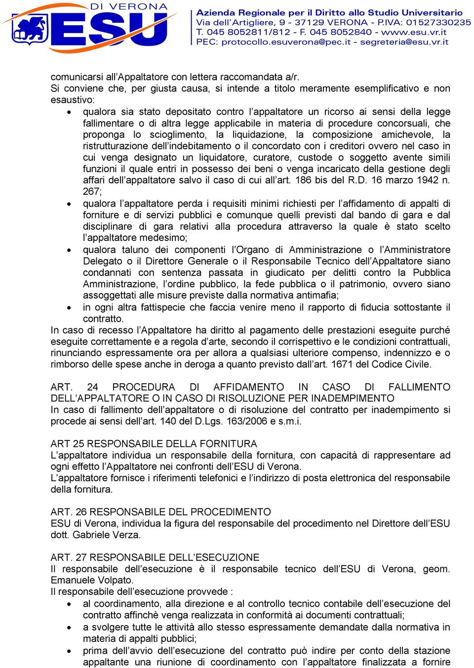 altra legge applicabile in materia di procedure concorsuali, che proponga lo scioglimento, la liquidazione, la composizione amichevole, la ristrutturazione dell indebitamento o il concordato con i