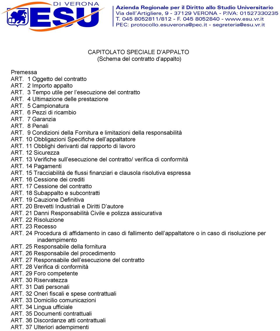 10 Obbligazioni Specifiche dell appaltatore ART. 11 Obblighi derivanti dal rapporto di lavoro ART. 12 Sicurezza ART. 13 Verifiche sull esecuzione del contratto/ verifica di conformità ART.