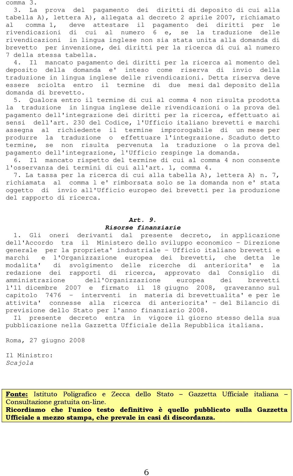 rivendicazioni di cui al numero 6 e, se la traduzione delle rivendicazioni in lingua inglese non sia stata unita alla domanda di brevetto per invenzione, dei diritti per la ricerca di cui al numero 7