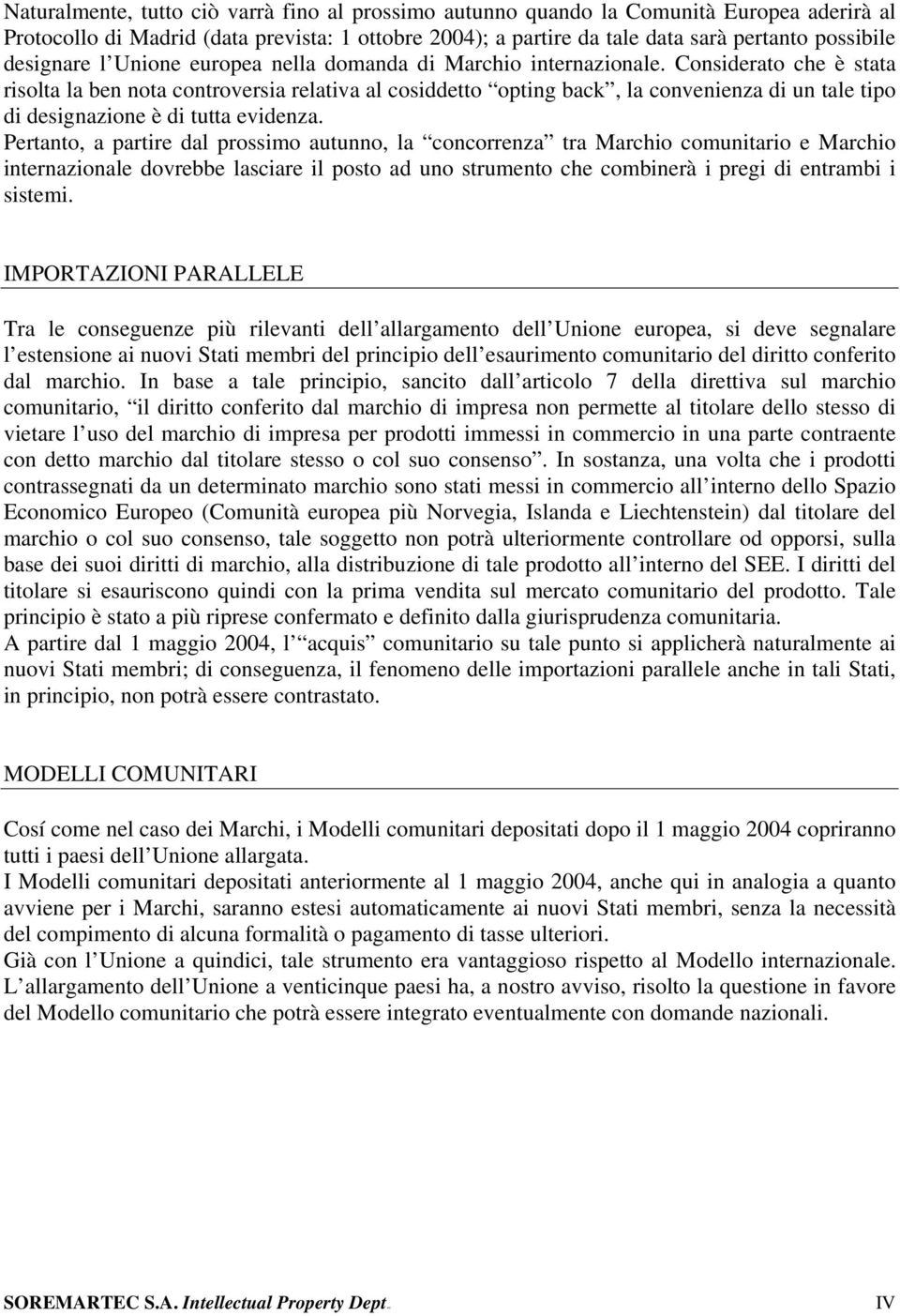 Considerato che è stata risolta la ben nota controversia relativa al cosiddetto opting back, la convenienza di un tale tipo di designazione è di tutta evidenza.