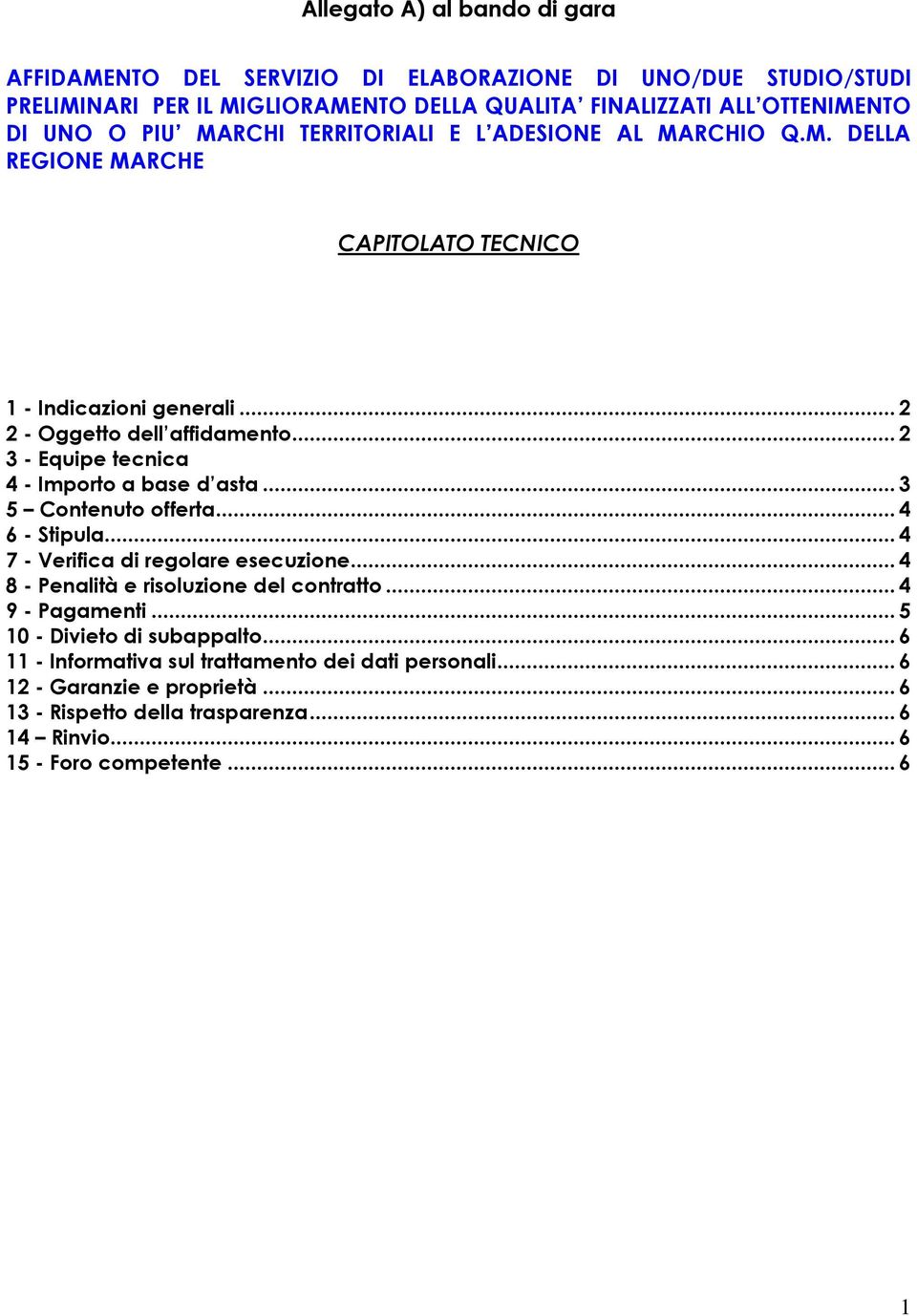 .. 2 3 - Equipe tecnica 4 - Importo a base d asta... 3 5 Contenuto offerta... 4 6 - Stipula... 4 7 - Verifica di regolare esecuzione... 4 8 - Penalità e risoluzione del contratto.