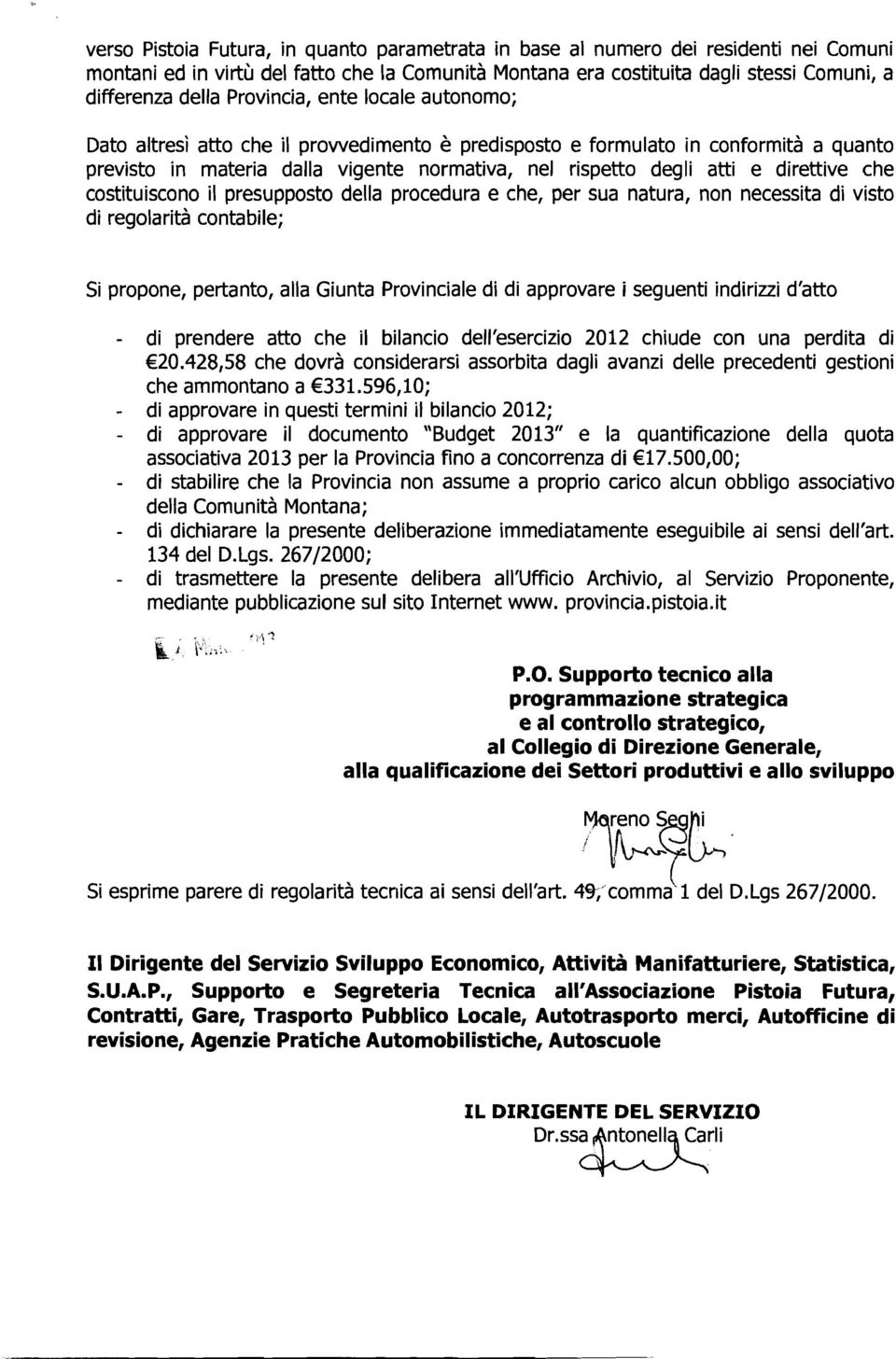 direttive che costituiscono il presupposto della procedura e che, per sua natura, non necessita di visto di regolarità conta bile; Si propone, pertanto, alla Giunta Provinciale di di approvare i