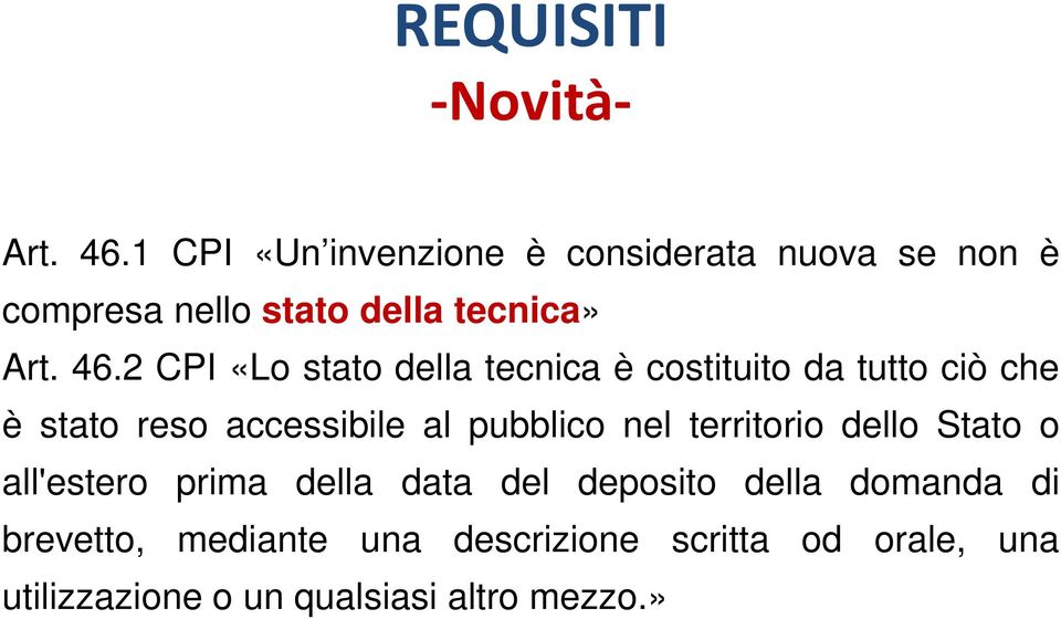 2 CPI «Lo stato della tecnica è costituito da tutto ciò che è stato reso accessibile al pubblico nel