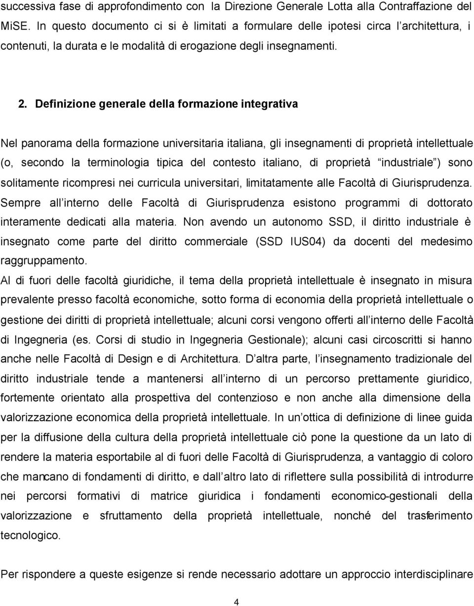 Definizione generale della formazione integrativa Nel panorama della formazione universitaria italiana, gli insegnamenti di proprietà intellettuale (o, secondo la terminologia tipica del contesto