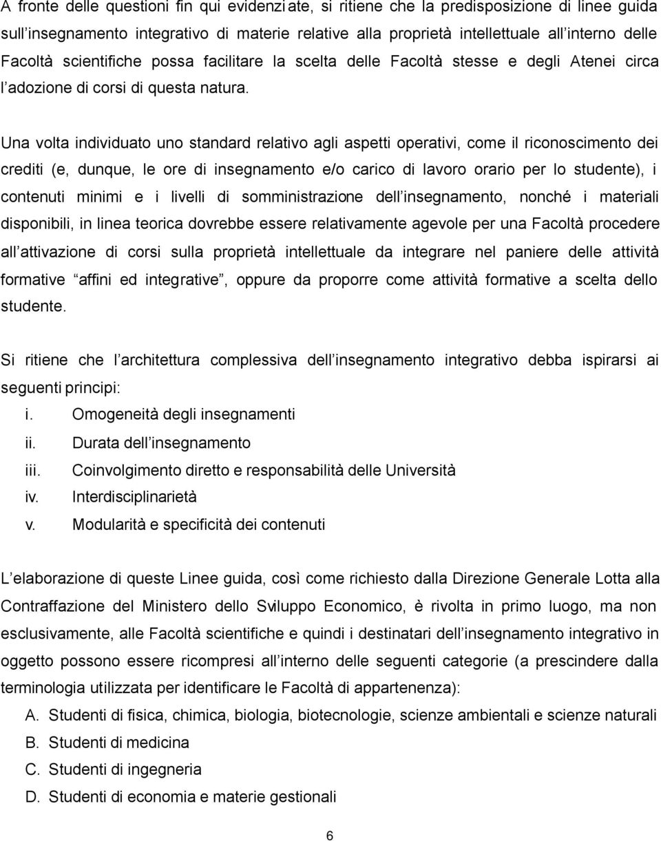 Una volta individuato uno standard relativo agli aspetti operativi, come il riconoscimento dei crediti (e, dunque, le ore di insegnamento e/o carico di lavoro orario per lo studente), i contenuti