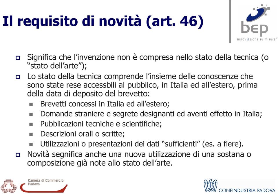 sono state rese accessbili al pubblico, in Italia ed all estero, prima della data di deposito del brevetto: Brevetti concessi in Italia ed all estero; Domande