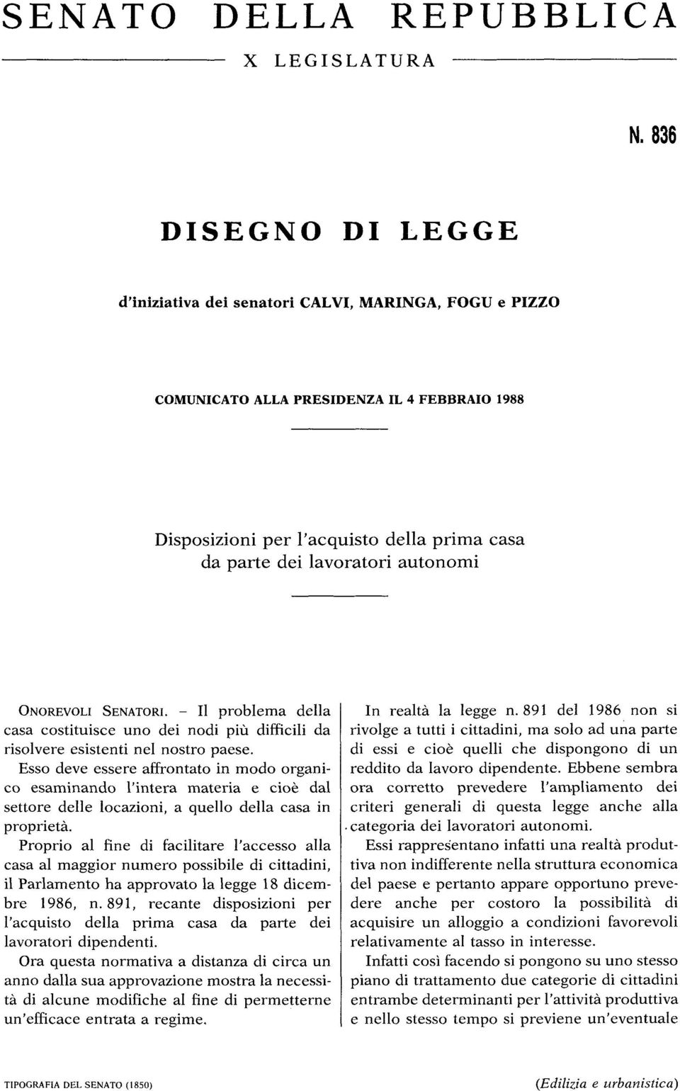 ONOREVOLISENATORI. Il problema della casa costituisce uno dei nodi più difficili da risolvere esistenti nel nostro paese.