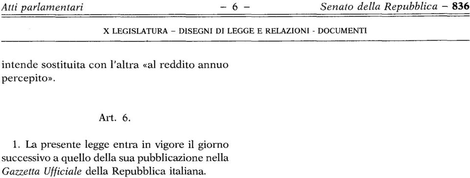 La presente legge entra in vigore il giorno successivo