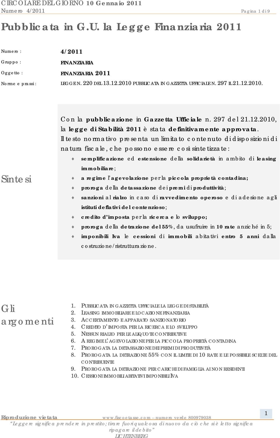 Il testo normativo presenta un limitato contenuto di disposizioni di natura fiscale, che possono essere così sintetizzate: Sintesi semplificazione ed estensione della solidarietà in ambito di leasing