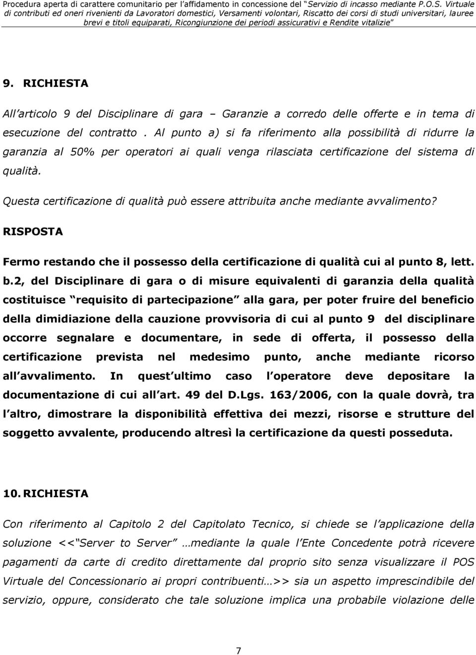 Questa certificazione di qualità può essere attribuita anche mediante avvalimento? Fermo restando che il possesso della certificazione di qualità cui al punto 8, lett. b.