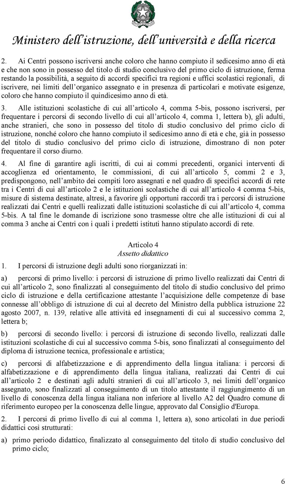 hanno compiuto il quindicesimo anno di età. 3.