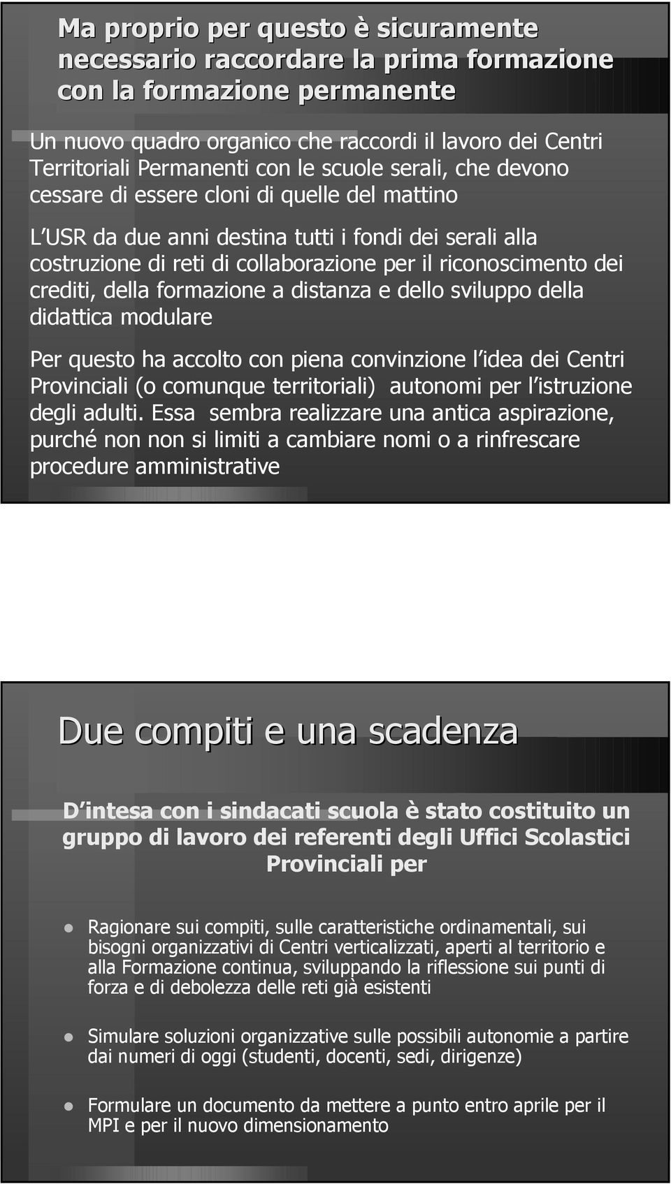 crediti, della formazione a distanza e dello sviluppo della didattica modulare Per questo ha accolto con piena convinzione l idea dei Centri Provinciali (o comunque territoriali) autonomi per l