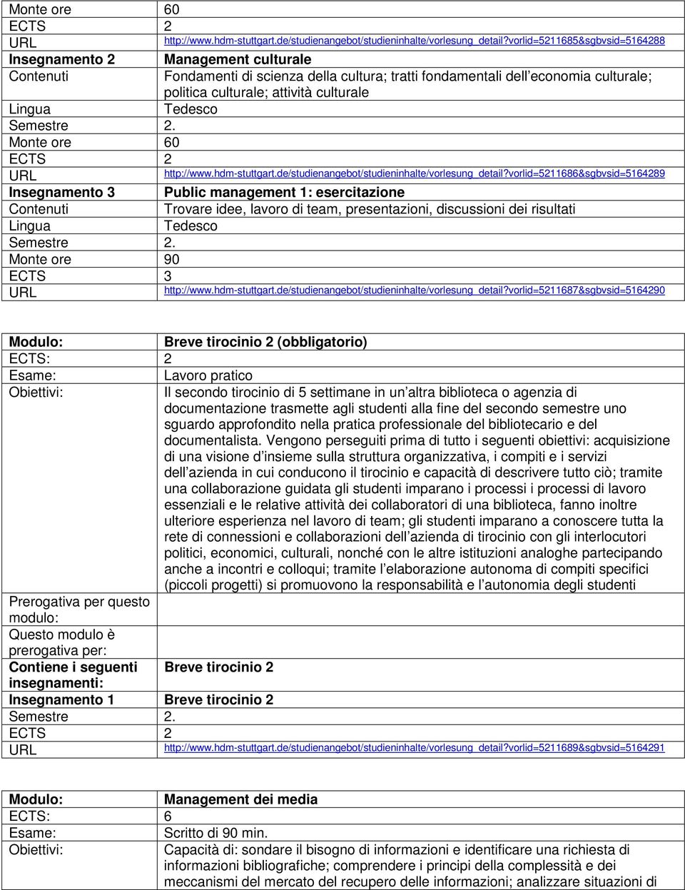 vorlid=5211686&sgbvsid=5164289 Insegnamento 3 Public management 1: esercitazione Trovare idee, lavoro di team, presentazioni, discussioni dei risultati Semestre 2. Monte ore 90 ECTS 3 http://www.