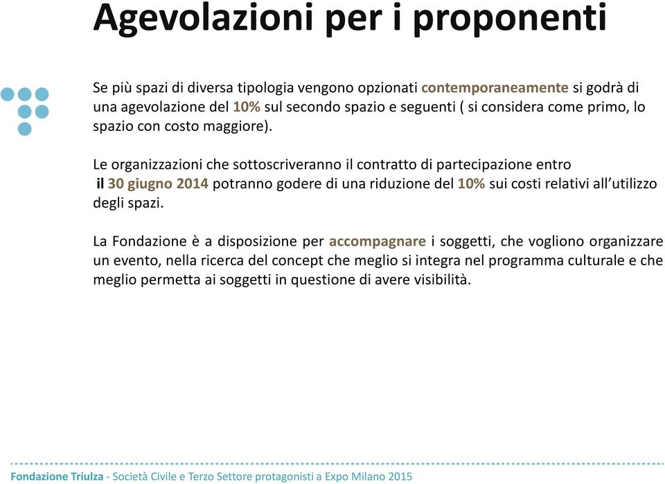 Le organizzazioni che sottoscriveranno il contratto di partecipazione entro il 30 giugno 2014 potranno godere di una riduzione del 10% sui costi relativi all