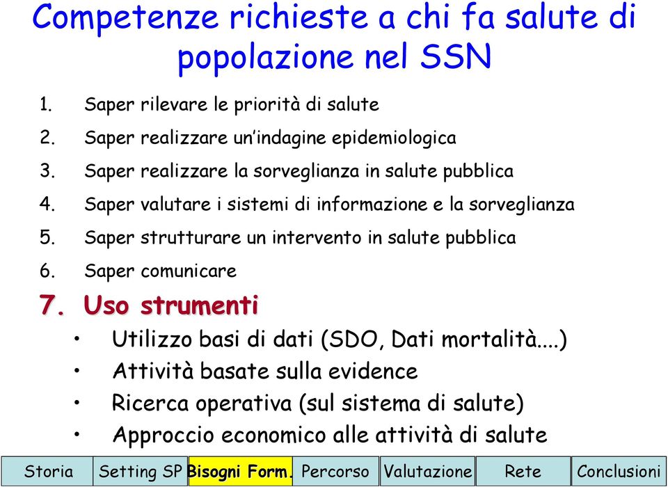 Saper valutare i sistemi di informazione e la sorveglianza 5. Saper strutturare un intervento in salute pubblica 6. Saper comunicare 7.