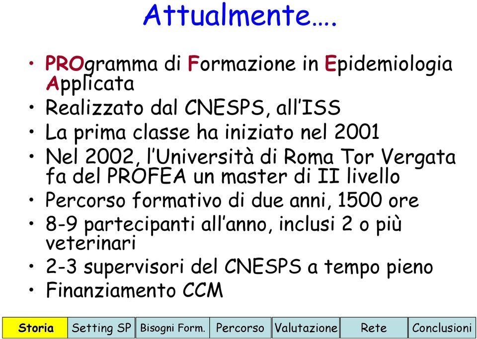 iniziato nel 2001 Nel 2002, l Università di Roma Tor Vergata fa del PROFEA un master di II livello Percorso