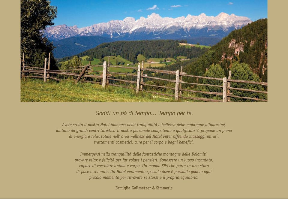 e bagni benefici. Immergersi nella tranquillità delle fantastiche montagne delle Dolomiti, provare relax e felicità per far volare i pensieri.