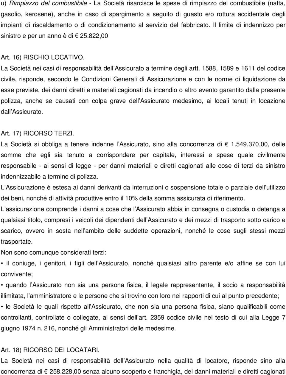 La Società nei casi di responsabilità dell Assicurato a termine degli artt.