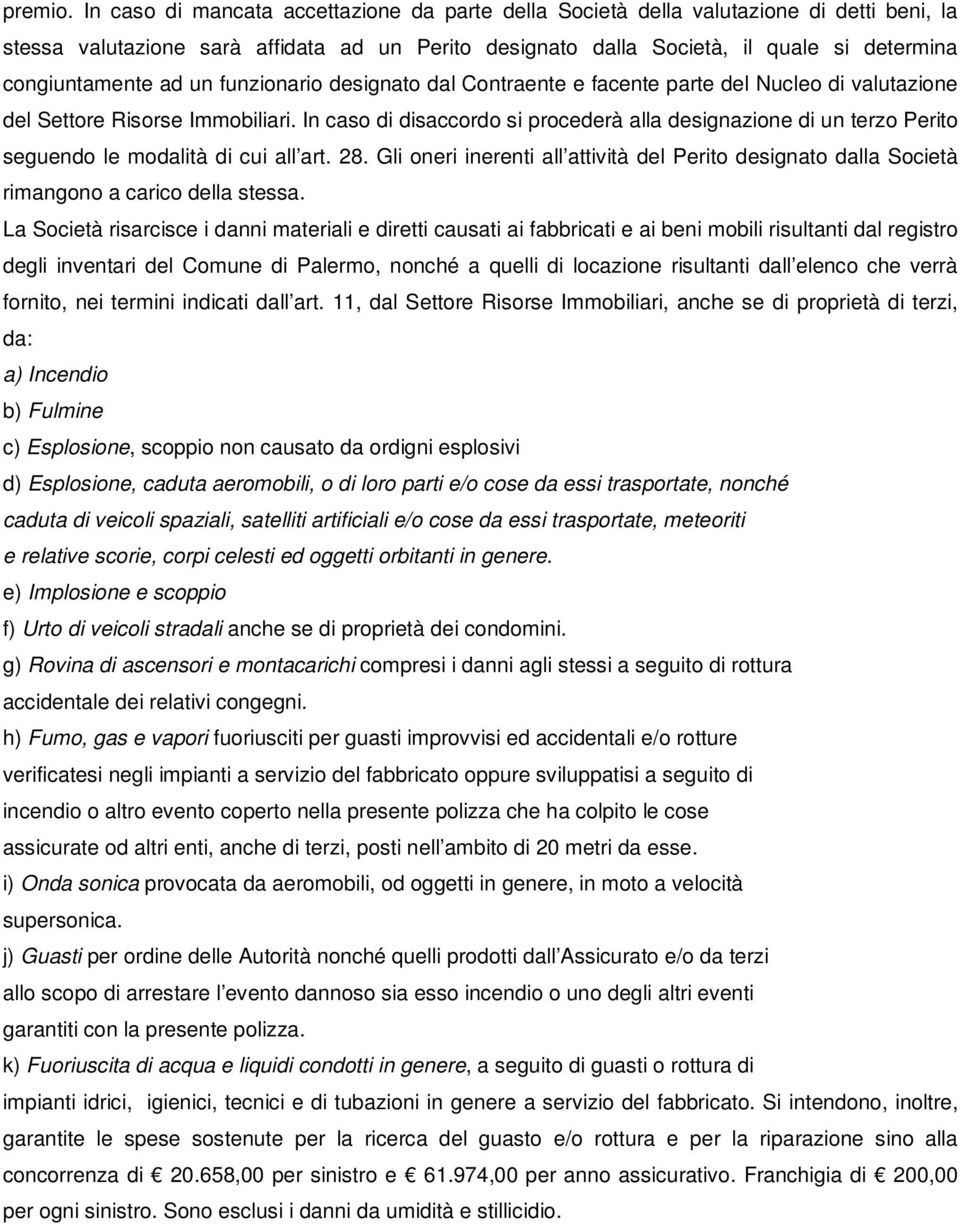 ad un funzionario designato dal Contraente e facente parte del Nucleo di valutazione del Settore Risorse Immobiliari.