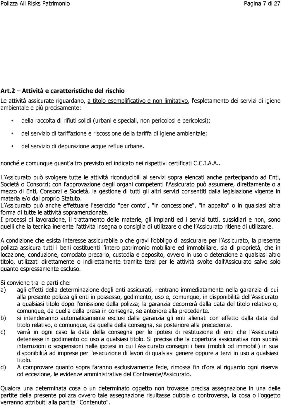 raccolta di rifiuti solidi (urbani e speciali, non pericolosi e pericolosi); del servizio di tariffazione e riscossione della tariffa di igiene ambientale; del servizio di depurazione acque reflue