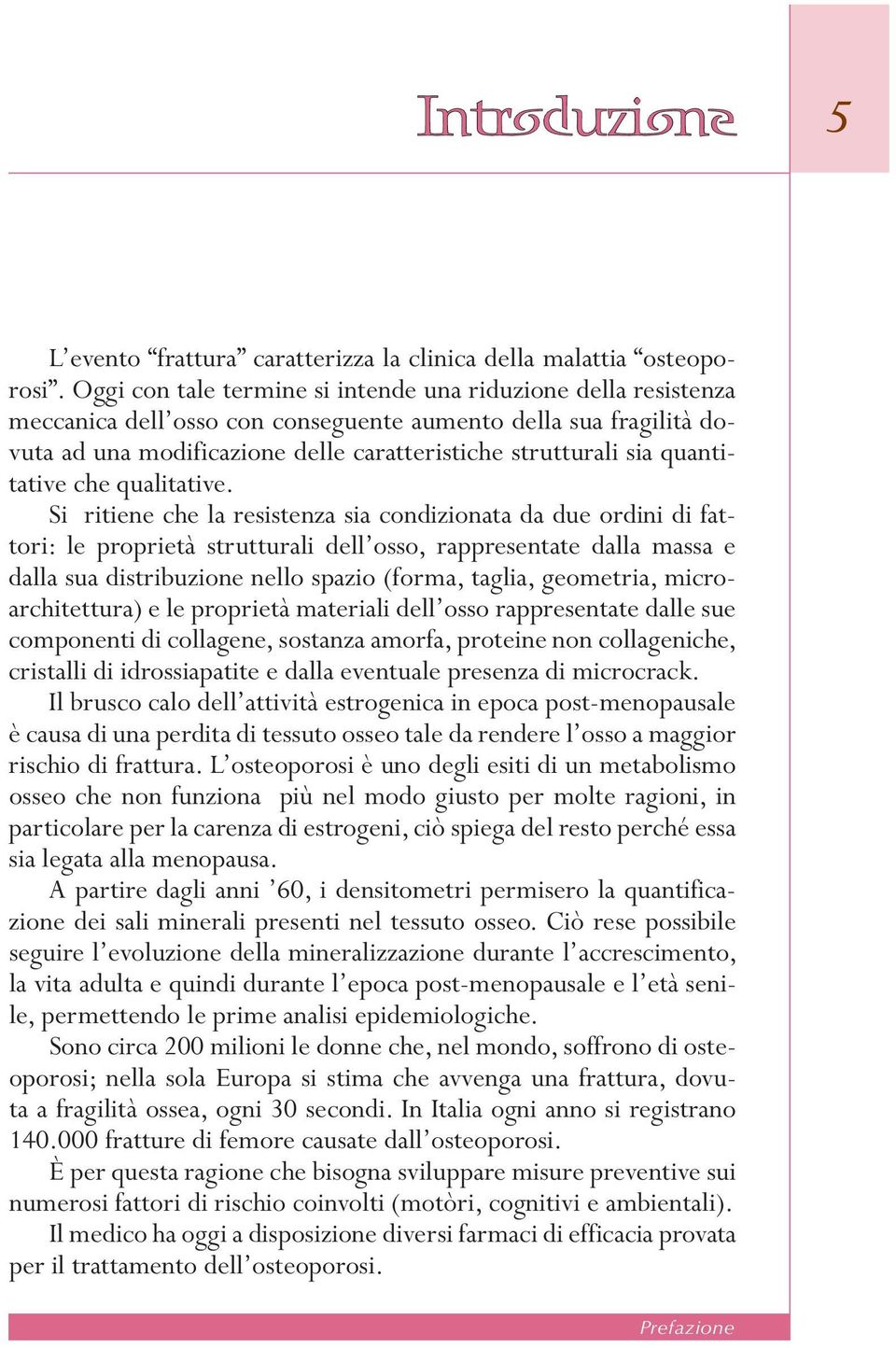 proprietà. strutturali. dell osso,. rappresentate. dalla. massa. e. dalla.sua.distribuzione.nello.spazio.(forma,.taglia,.geometria,.microarchitettura).e.le.proprietà.materiali.dell osso.rappresentate.dalle.