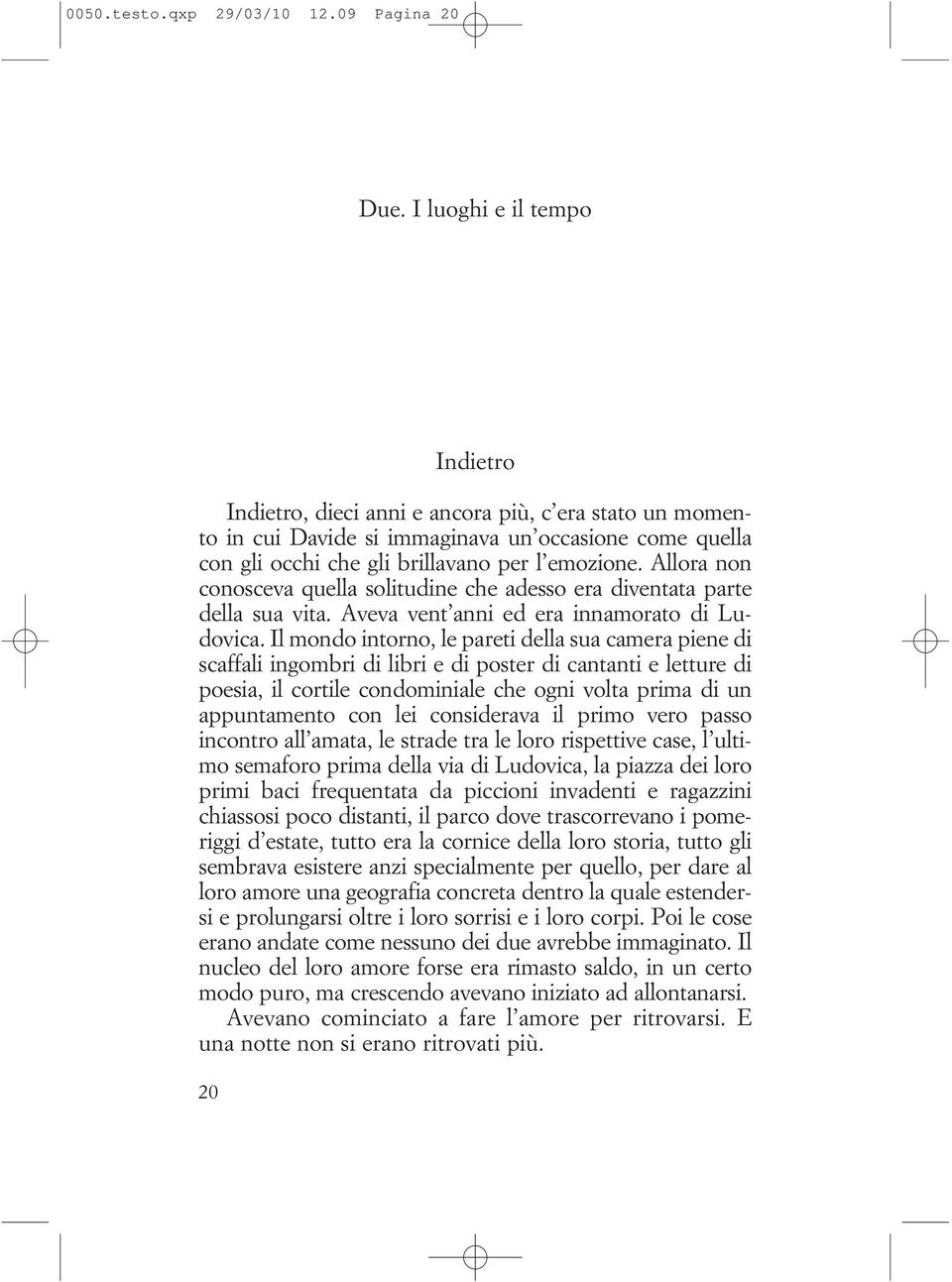 Allora non conosceva quella solitudine che adesso era diventata parte della sua vita. Aveva vent anni ed era innamorato di Ludovica.