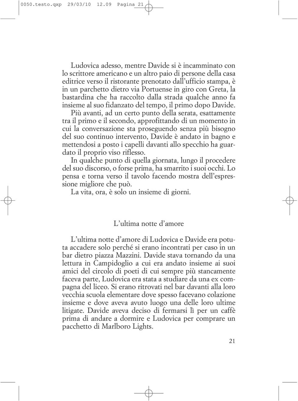 parchetto dietro via Portuense in giro con Greta, la bastardina che ha raccolto dalla strada qualche anno fa insieme al suo fidanzato del tempo, il primo dopo Davide.