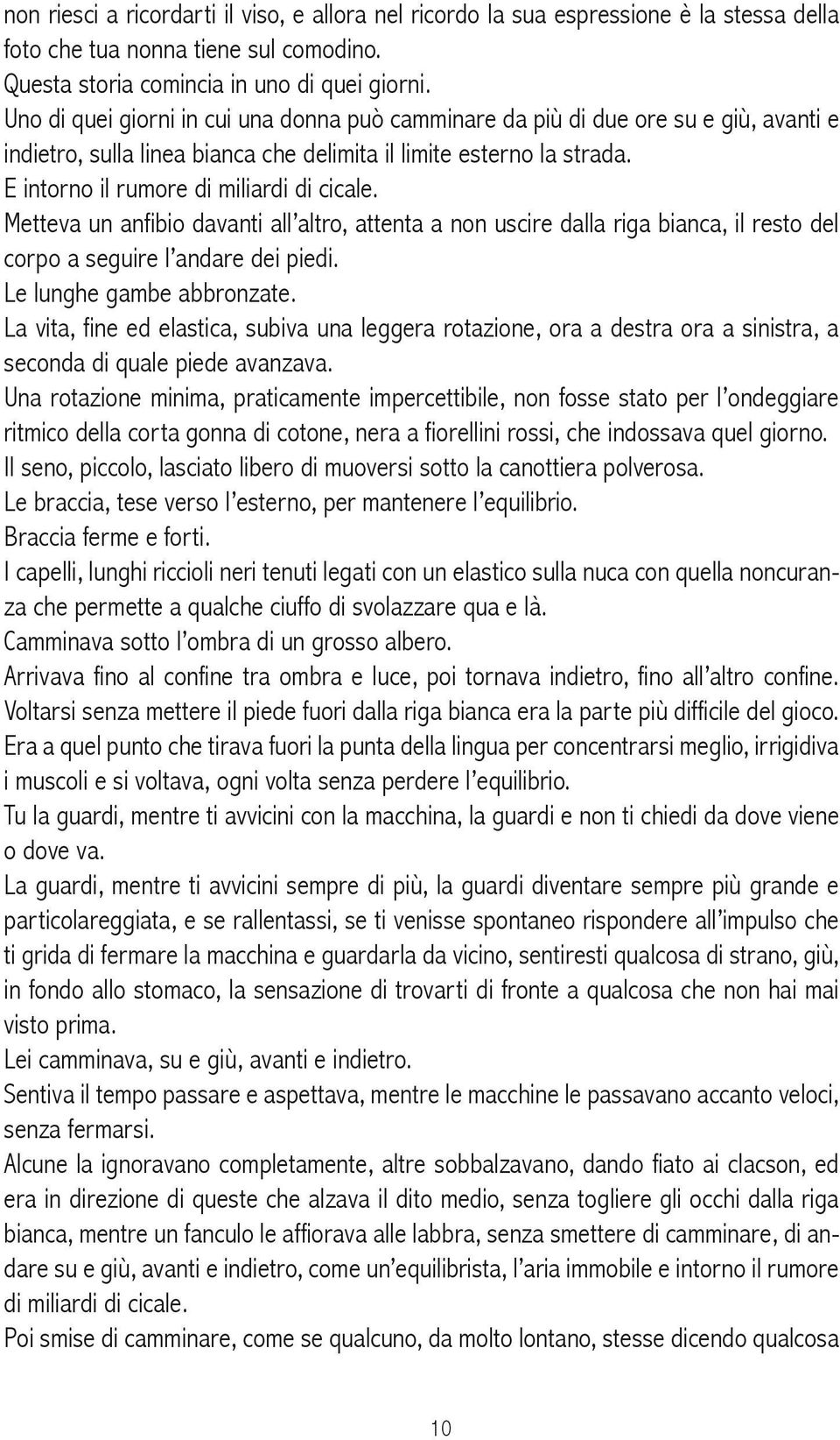 Metteva un anfibio davanti all altro, attenta a non uscire dalla riga bianca, il resto del corpo a seguire l andare dei piedi. Le lunghe gambe abbronzate.