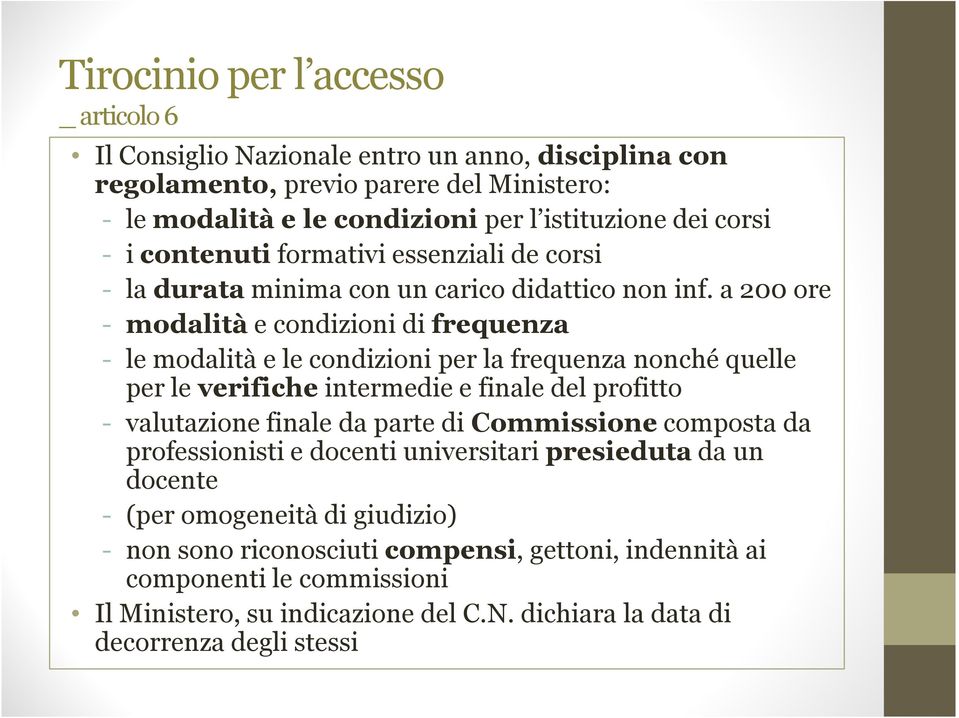 a 200 ore - modalità e condizioni di frequenza - le modalità e le condizioni per la frequenza nonché quelle per le verifiche intermedie e finale del profitto - valutazione finale da parte