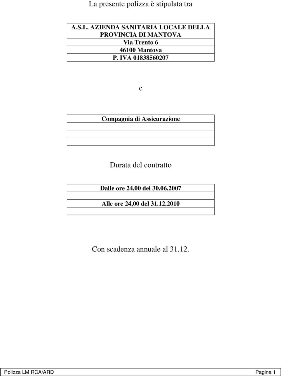 IVA 01838560207 e Compagnia di Assicurazione Durata del contratto Dalle ore