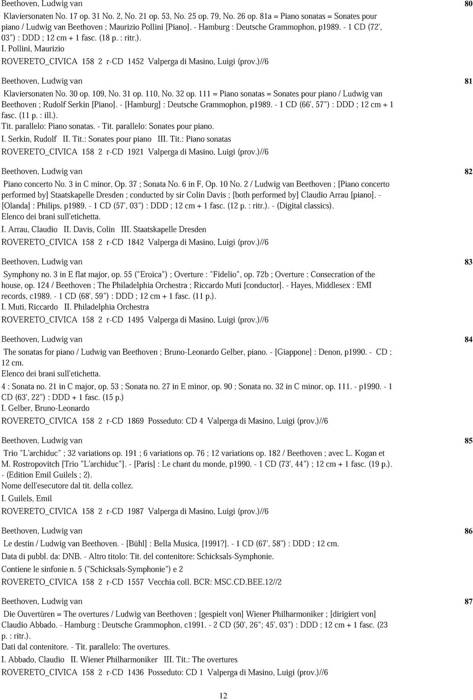 )//6 Klaviersonaten No. 30 op. 109, No. 31 op. 110, No. 32 op. 111 = Piano sonatas = Sonates pour piano / Ludwig van Beethoven ; Rudolf Serkin [Piano].-[Hamburg]: Deutsche Grammophon, p1989.