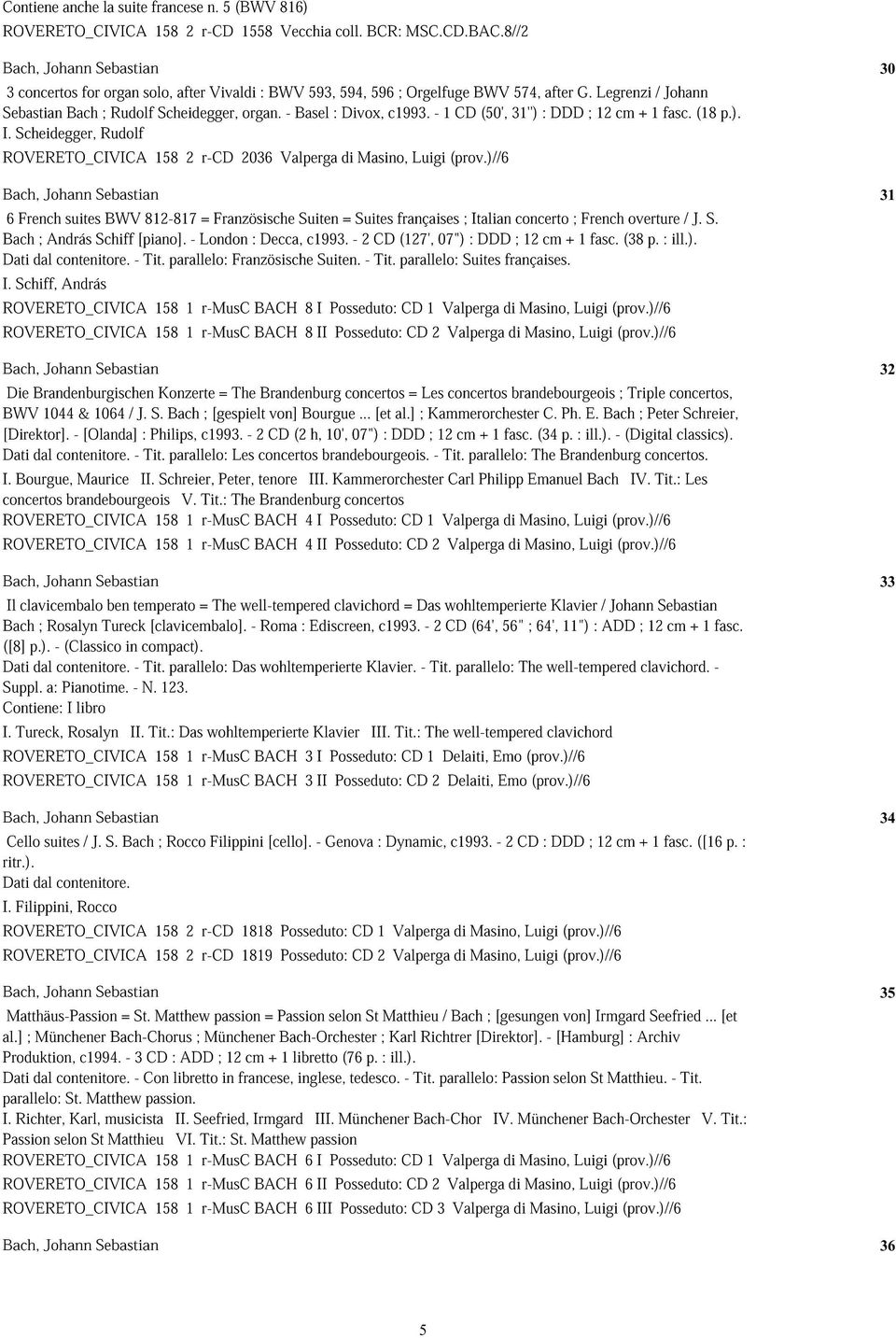 - Basel : Divox, c1993. - 1 CD (50', 31'') : DDD ; 12 cm + 1 fasc. (18 p.). I. Scheidegger, Rudolf ROVERETO_CIVICA 158 2 r-cd 2036 Valperga di Masino, Luigi (prov.