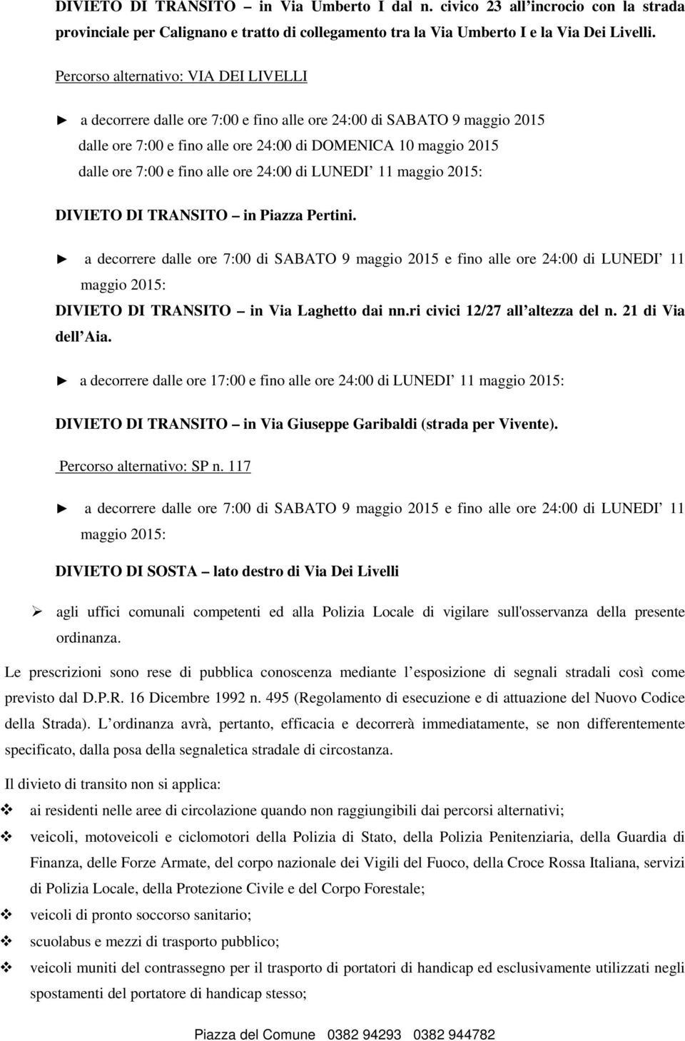 DIVIETO DI TRANSITO in Via Laghetto dai nn.ri civici 12/27 all altezza del n. 21 di Via dell Aia.