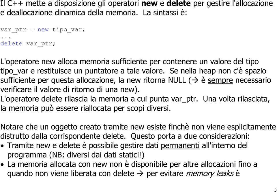 Se nella heap non c'è spazio sufficiente per questa allocazione, la new ritorna NULL ( è sempre necessario verificare il valore di ritorno di una new).