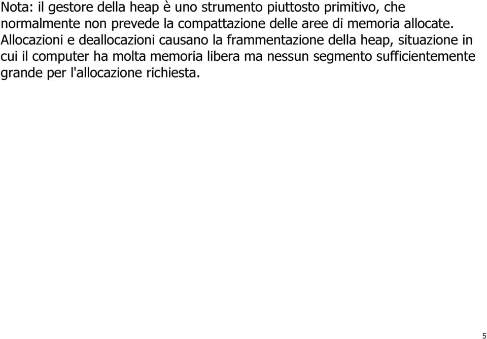 Allocazioni e deallocazioni causano la frammentazione della heap, situazione in cui