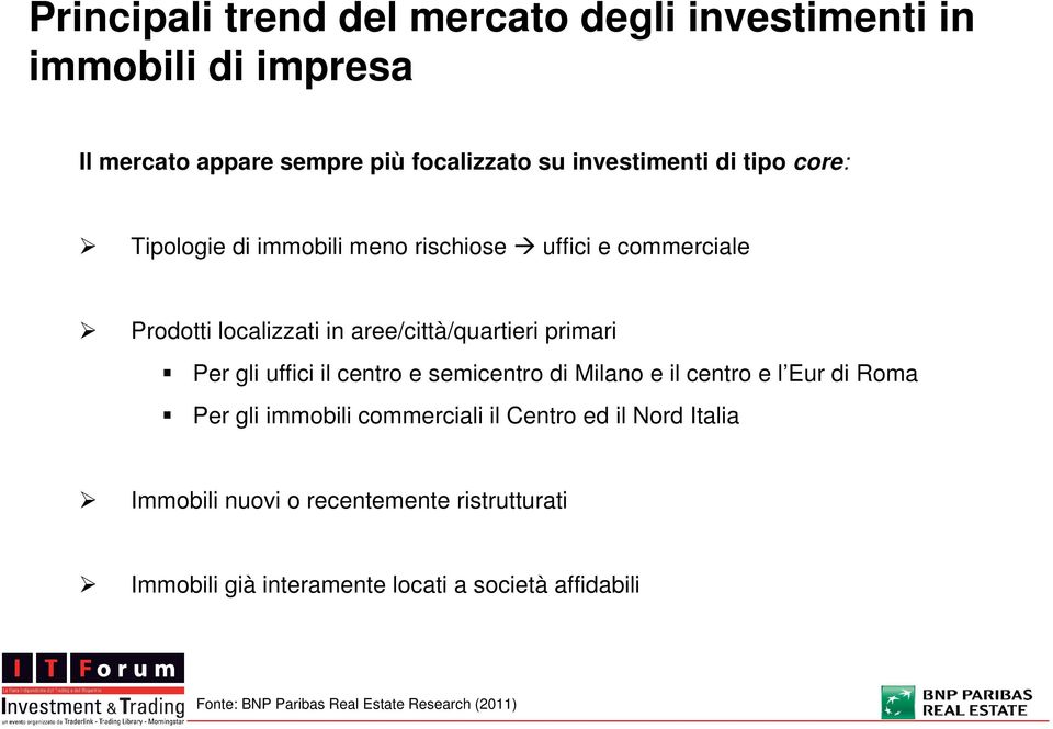 uffici il centro e semicentro di Milano e il centro e l Eur di Roma Per gli immobili commerciali il Centro ed il Nord Italia