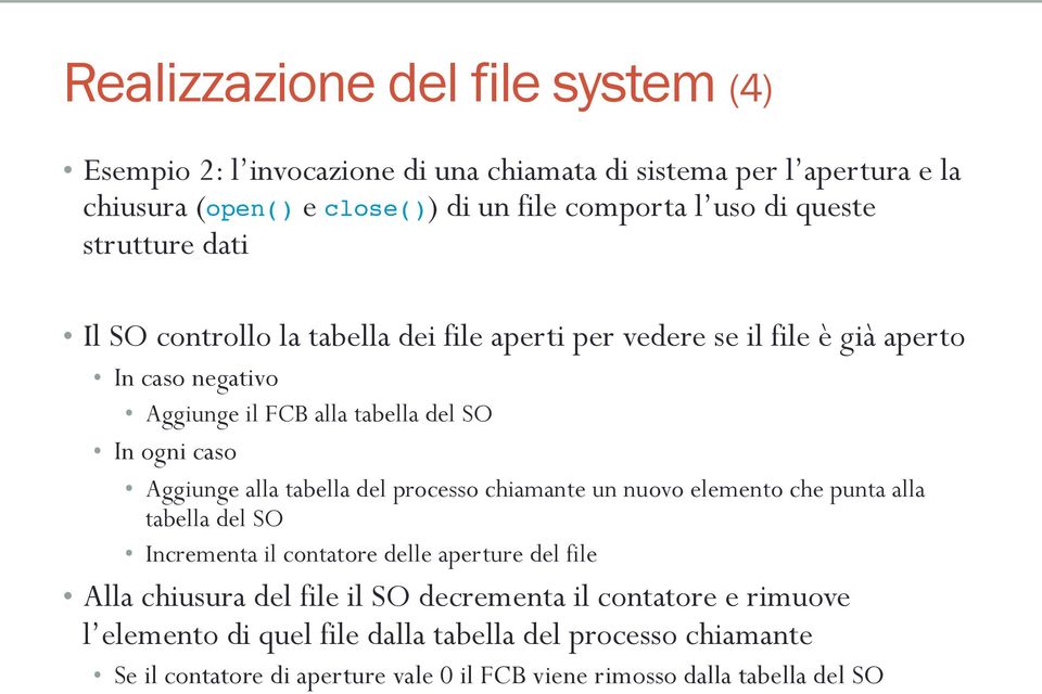 Aggiunge alla tabella del processo chiamante un nuovo elemento che punta alla tabella del SO Incrementa il contatore delle aperture del file Alla chiusura del file il