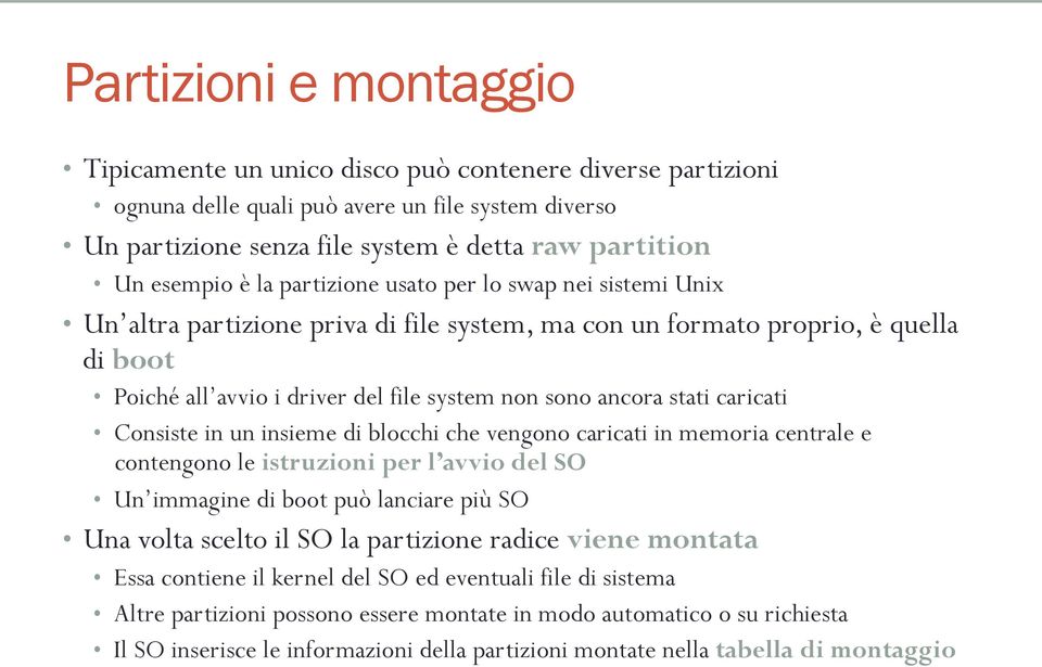 stati caricati Consiste in un insieme di blocchi che vengono caricati in memoria centrale e contengono le istruzioni per l avvio del SO Un immagine di boot può lanciare più SO Una volta scelto il SO