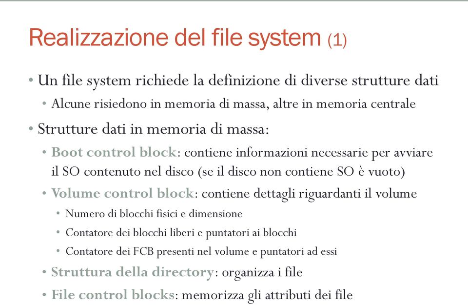 contiene SO è vuoto) Volume control block: contiene dettagli riguardanti il volume Numero di blocchi fisici e dimensione Contatore dei blocchi liberi e