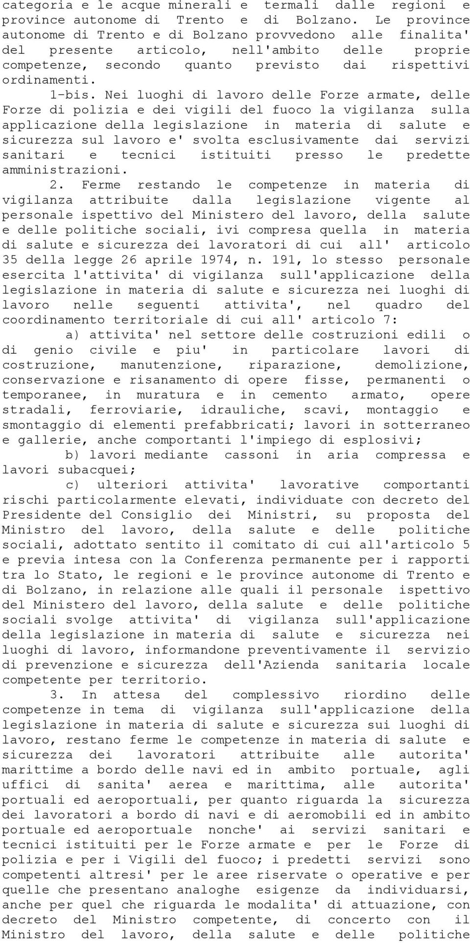 Nei luoghi di lavoro delle Forze armate, delle Forze di polizia e dei vigili del fuoco la vigilanza sulla applicazione della legislazione in materia di salute e sicurezza sul lavoro e' svolta