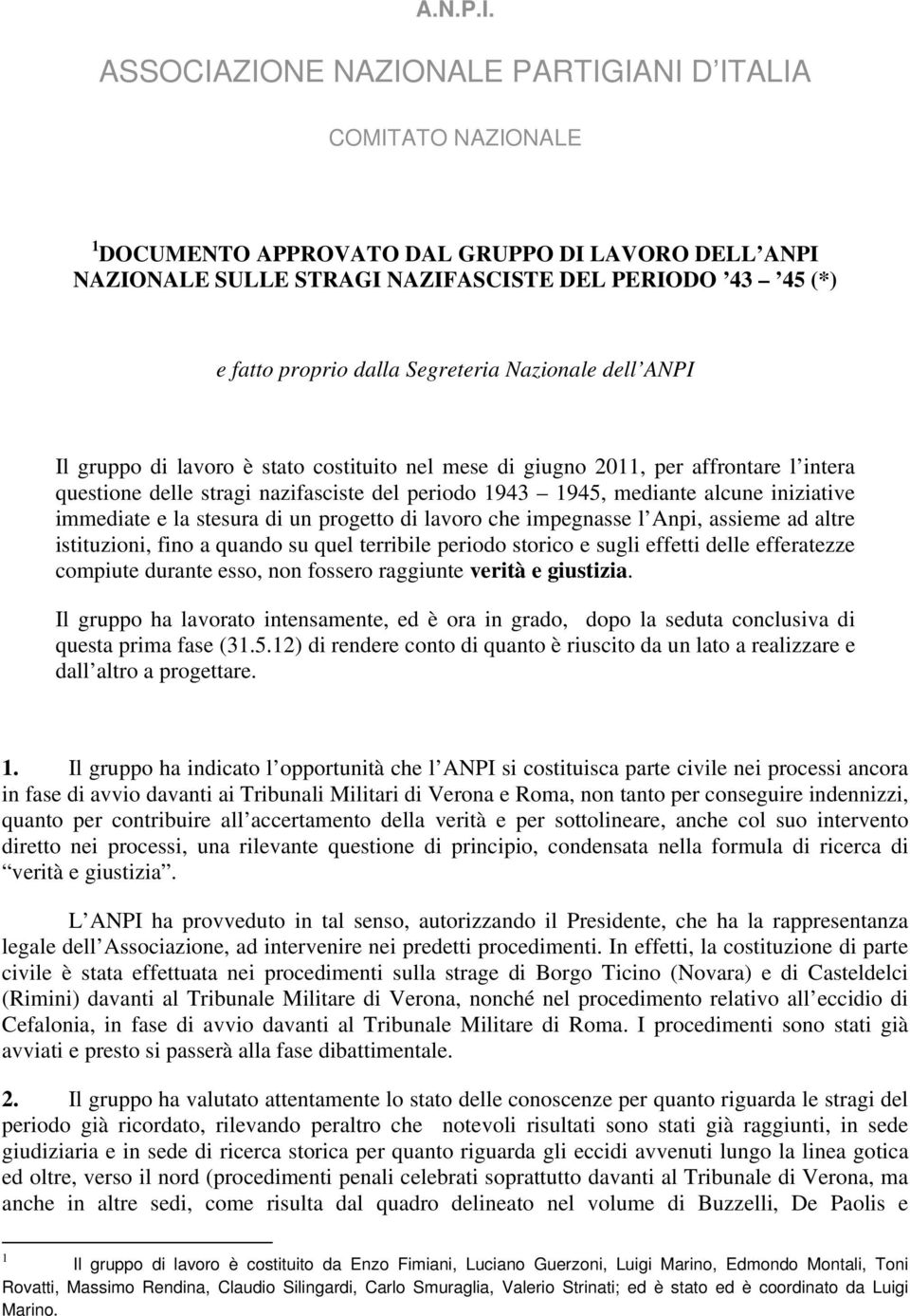 Segreteria Nazionale dell ANPI Il gruppo di lavoro è stato costituito nel mese di giugno 2011, per affrontare l intera questione delle stragi nazifasciste del periodo 1943 1945, mediante alcune