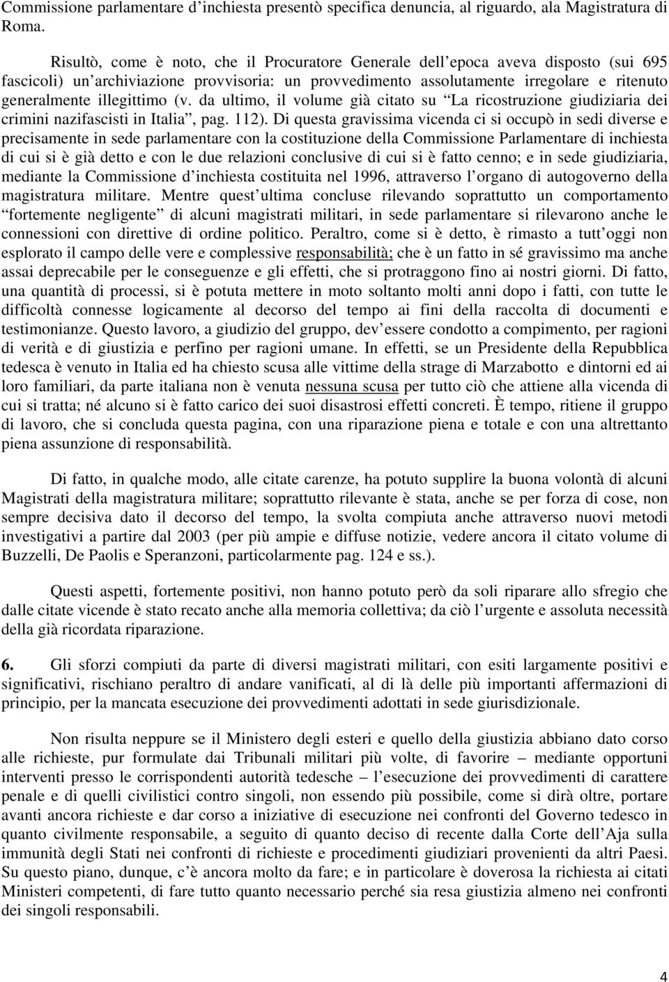 illegittimo (v. da ultimo, il volume già citato su La ricostruzione giudiziaria dei crimini nazifascisti in Italia, pag. 112).