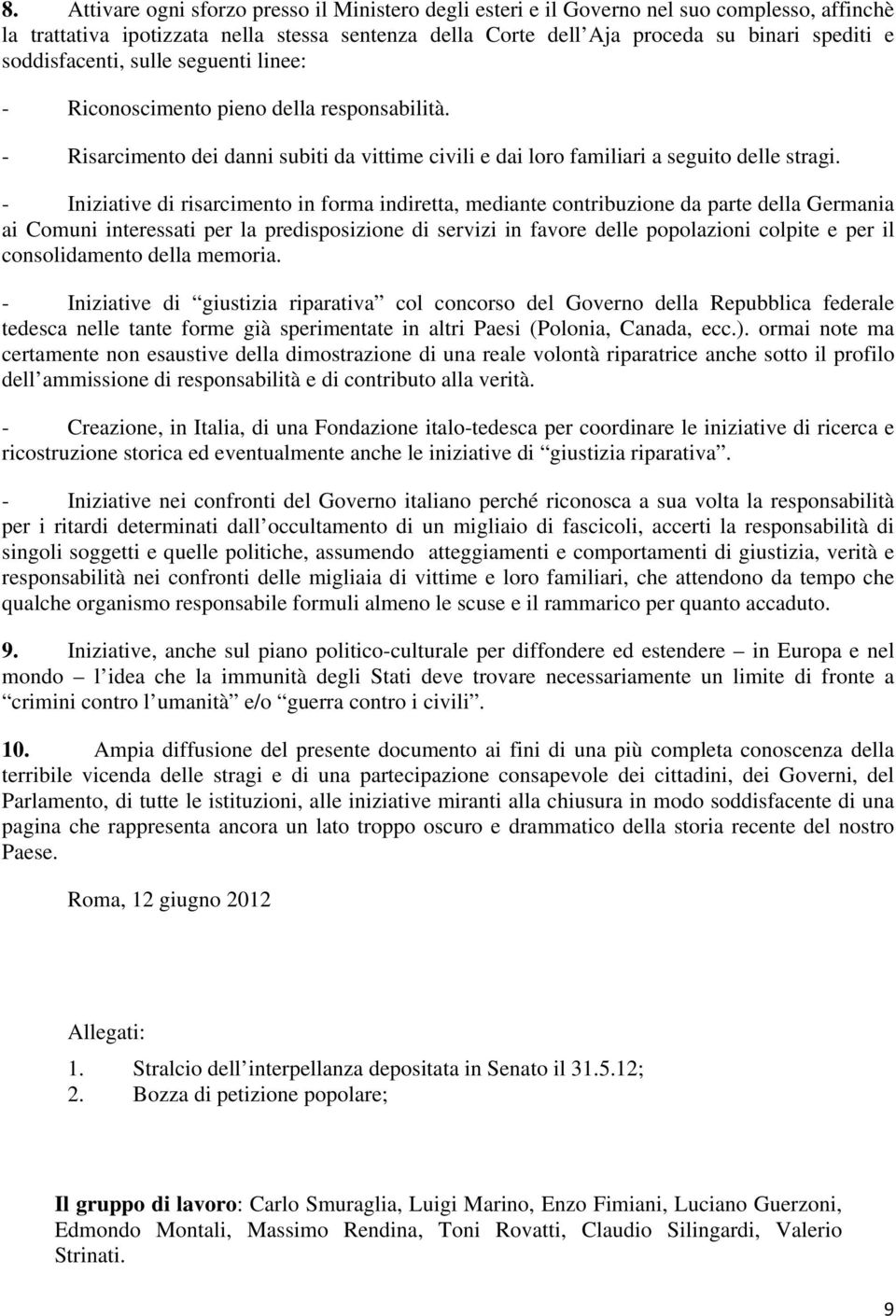 - Iniziative di risarcimento in forma indiretta, mediante contribuzione da parte della Germania ai Comuni interessati per la predisposizione di servizi in favore delle popolazioni colpite e per il