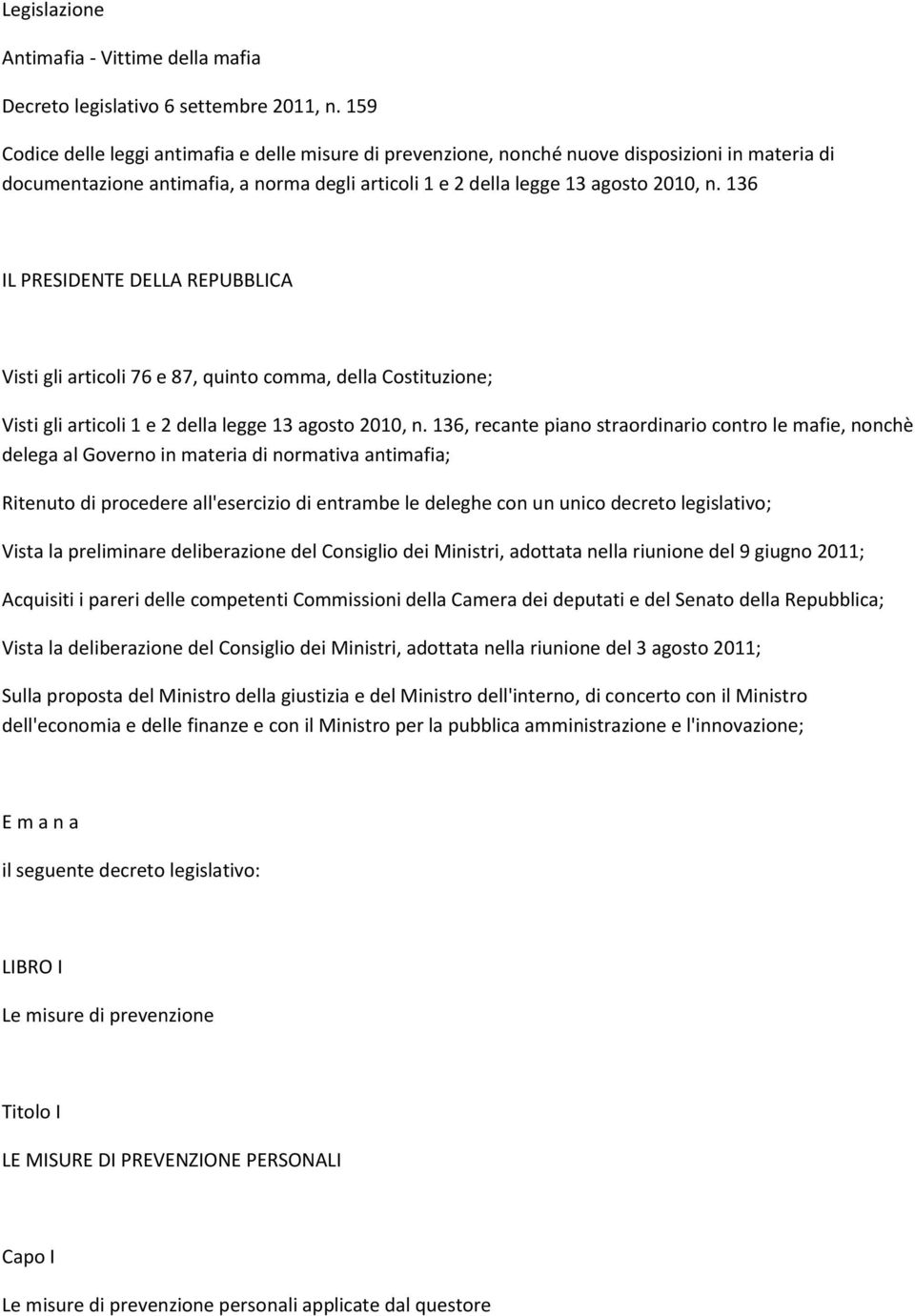 136 IL PRESIDENTE DELLA REPUBBLICA Visti gli articoli 76 e 87, quinto comma, della Costituzione; Visti gli articoli 1 e 2 della legge 13 agosto 2010, n.